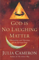 God Is No Laughing Matter: Observations and Objections On the Spiritual Path - Julia Cameron