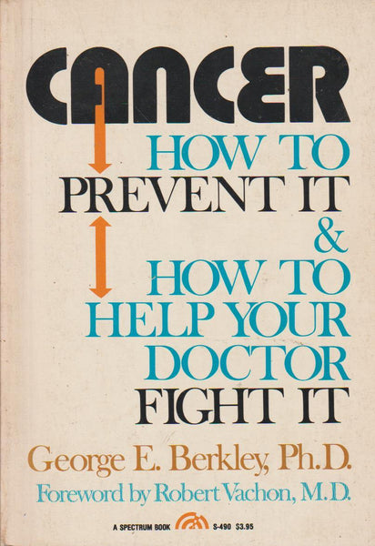 Cancer: How to Prevent it & how to Help Your Doctor Fight it - George E. Berkley