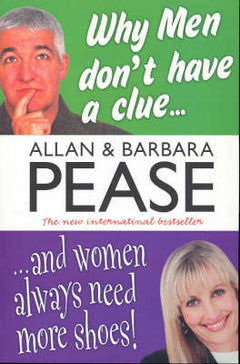 Why Men Don't Have a Clue and Women Always Need More Shoes - Allan Pease & Barbara Pease