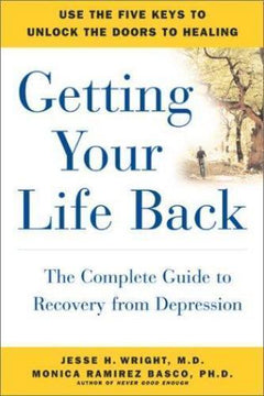 Getting Your Life Back: The Complete Guide to Recovery from Depression - Jesse H. Wright & Monica Ramirez Basco