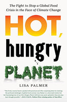 Hot, Hungry Planet: The Fight to Stop a Global Food Crisis in the Face of Climate Change - Lisa Palmer