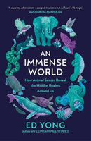 An Immense World: How Animal Senses Reveal the Hidden Realms Around Us - Ed Yong