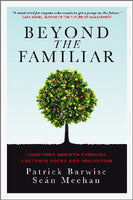 Beyond the Familiar: Long-Term Growth through Customer Focus and Innovation - Patrick Barwise & Sean Meehan