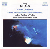 Philip Glass - Adele Anthony, Ulster Orchestra, Takuo Yuasa - Violin Concerto, Prelude And Dance From Akhnaten, Company