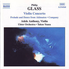 Philip Glass - Adele Anthony, Ulster Orchestra, Takuo Yuasa - Violin Concerto, Prelude And Dance From Akhnaten, Company