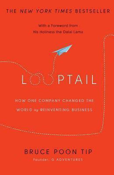 Looptail: How One Company Changed the World by Reinventing Business - Bruce Poon Tip