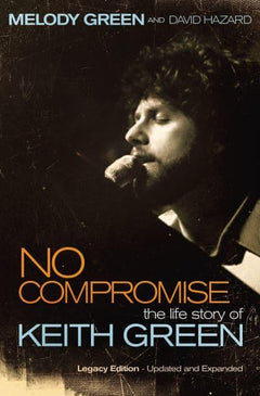 No Compromise: The Life Story of Keith Green - Melody Green