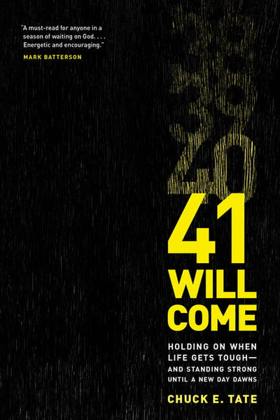 41 Will Come: Holding on when Life Gets Tough--and Standing Strong Until a New Day Dawns - Chuck E. Tate