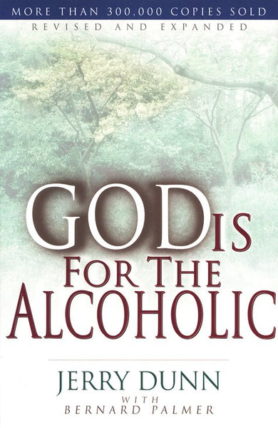 God Is for the Alcoholic - Jerry Dunn & Bernard Palmer