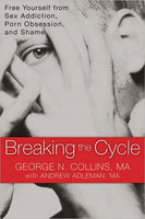 Breaking the Cycle: Free Yourself from Sex Addiction, Porn Obsession, and Shame - George Collins & George N. Collins & Andrew Adleman