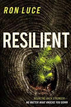 Resilient: Bounce Back Stronger - No Matter What Knocks You Down Ron Luce