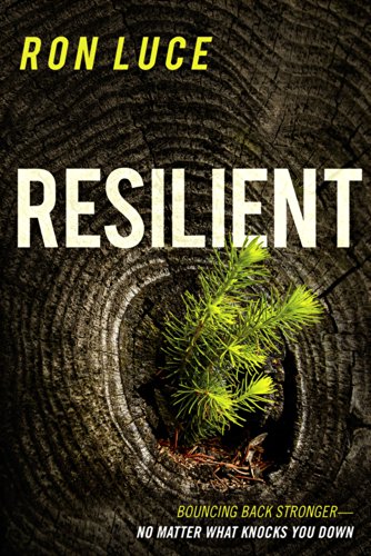 Resilient: Bounce Back Stronger - No Matter What Knocks You Down Ron Luce
