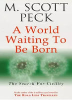 A World Waiting to be Born: The Search for Civility - Morgan Scott Peck