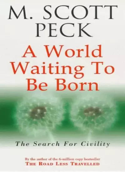 A World Waiting to be Born: The Search for Civility - Morgan Scott Peck