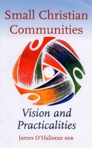 Small Christian Communities: Vision and Practicalities - James O'Halloran