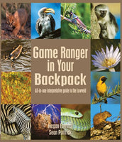 Game Ranger in Your Backpack All-in-one Interpretative Guide to the Lowveld Megan Emmett Sean Pattrick