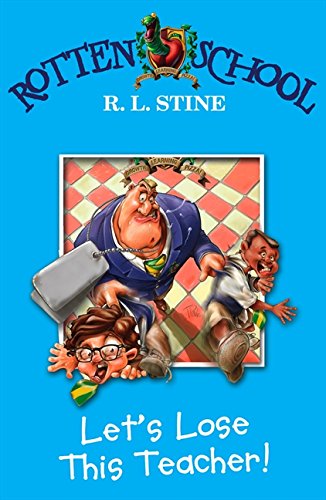 Rotten School: Let's Lose This Teacher! - R.L. Stine
