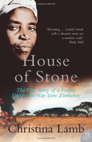 House of Stone: The True Story of a Family Divided in War-Torn Zimbabwe Christina Lamb