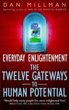 Everyday Enlightenment : The Twelve Gateways to Human Potential - Dan Millman