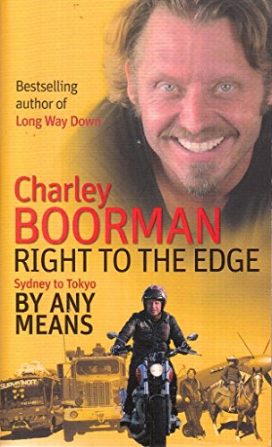 Right to the Edge: Sydney to Tokyo By Any Means Boorman, Charley
