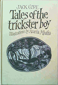 Tales of the Trickster Boy (Illustrations by Azaria Mbatha) Jack Cope