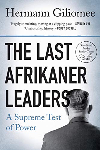 The Last Afrikaner Leaders: A Supreme Test of Power - Hermann Giliomee