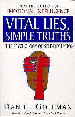 Vital Lies, Simple Truths: The Psychology of Self-deception - Daniel Goleman