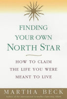 Finding Your Own North Star: How to Claim the Life You Were Meant to Live - Martha Beck