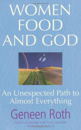 Women Food and God: An Unexpected Path to Almost Everything - Geneen Roth
