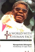 A World with a Human Face: A Voice from Africa Njongonkulu Ndungane