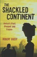 The Shackled Continent: Africa's Past, Present and Future - Robert Guest