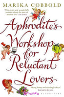 Aphrodite's Workshop for Reluctant Lovers Marika Cobbold