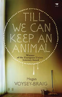 Till We Can Keep an Animal Megan Voysey-Braig