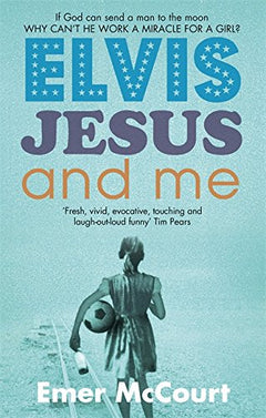 Elvis, Jesus And Me Emer McCourt
