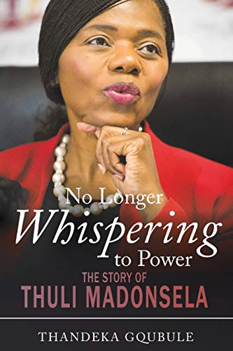 No Longer Whispering to Power: The Story of Thuli Madonsela - Thandeka Gqubule