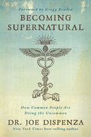 Becoming Supernatural: How Common People are Doing the Uncommon - Joe Dispenza