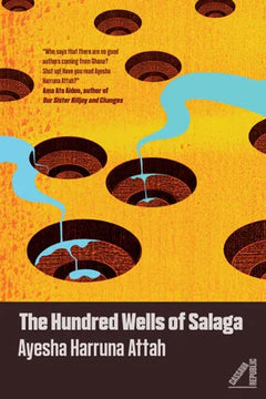The Hundred Wells of Salaga - Ayesha Harruna Attah