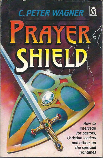 Prayer Shield: How to Intercede for Pastors, Christian Leaders and Others on Spiritual Frontlines - C. Peter Wagner