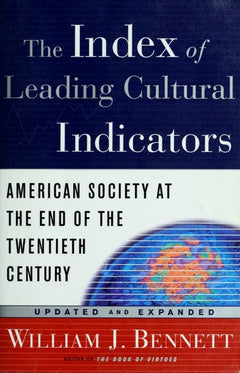 The Index of Leading Cultural Indicators: American Society at the End of the Twentieth Century - William J. Bennett