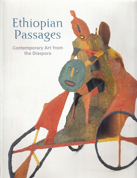 Ethiopian Passages Dialogues in the Diaspora Elizabeth Harney Jeff Donaldson Achamyeleh Debela Kinsey Katchka National Museum of African Art (U.S.)