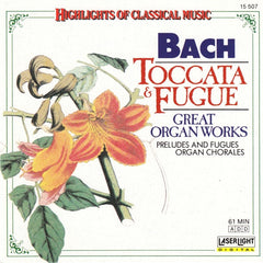 Bach - Toccata & Fugue (Great Organ Works / Preludes And Fuges / Organ Chorales)