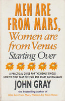 Mars and Venus Starting Over: A Practical Guide for Finding Love Again After a Painful Breakup, Divorce, Or the Loss of a Loved One - John Gray