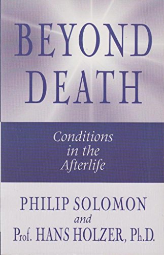Beyond Death: Conditions in the Afterlife - Philip Solomon, Hans Holzer