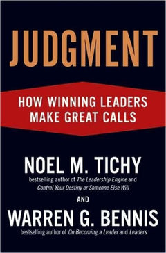 Judgment: How Winning Leaders Make Great Calls - Noel M. Tichy & Warren G. Bennis