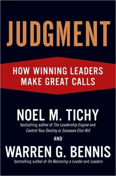 Judgment: How Winning Leaders Make Great Calls - Noel M. Tichy & Warren G. Bennis