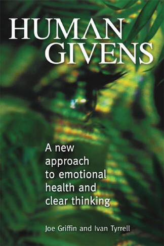 Human Givens: A New Approach to Emotional Health and Clear Thinking - Joseph Griffin & Ivan Tyrrell