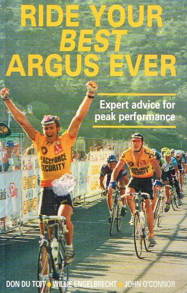 Ride Your Best Argus Ever: Expert Advice for Peak Performance - Don F. Du Toit & Willie Engelbrecht & John Oconnor
