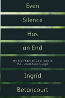 Even Silence Has an End - Ingrid Betancourt