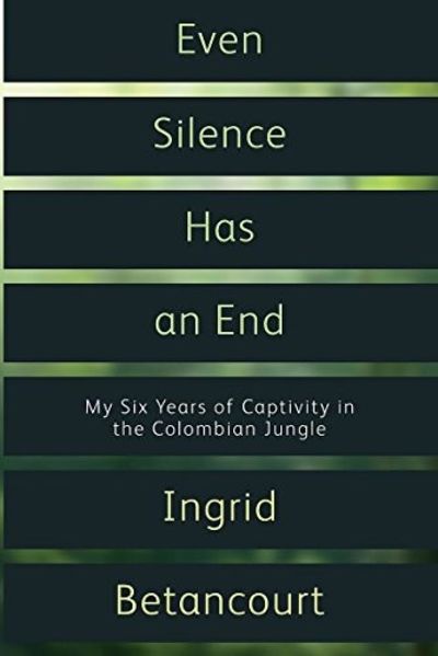 Even Silence Has an End - Ingrid Betancourt