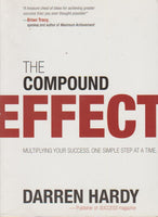 The Compound Effect : Multiply Your Success. One Simple Step At A Time Darren Hardy